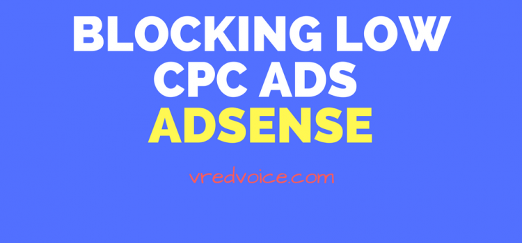 Why you should not block low cpc ads in adsense (5 reasons)